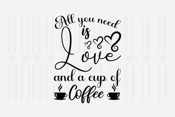 All You Need is Love and a Cup SVG: Graphics for Crafts